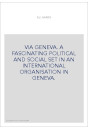 VIA GENEVA. A FASCINATING POLITICAL AND SOCIAL SET IN AN INTERNATIONAL ORGANISATION IN GENEVA.