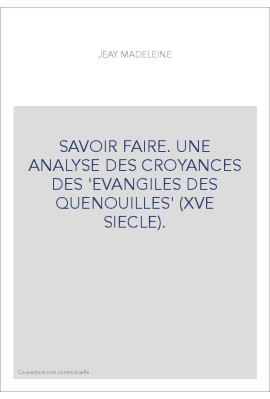 SAVOIR FAIRE. UNE ANALYSE DES CROYANCES DES 'EVANGILES DES QUENOUILLES' (XVE SIECLE).