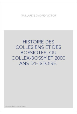 HISTOIRE DES COLLESIENS ET DES BOSSIOTES, OU COLLEX-BOSSY ET 2000 ANS D'HISTOIRE.