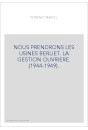 NOUS PRENDRONS LES USINES BERLIET. LA GESTION OUVRIERE. (1944-1949).