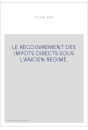 LE RECOUVREMENT DES IMPOTS DIRECTS SOUS L'ANCIEN REGIME.