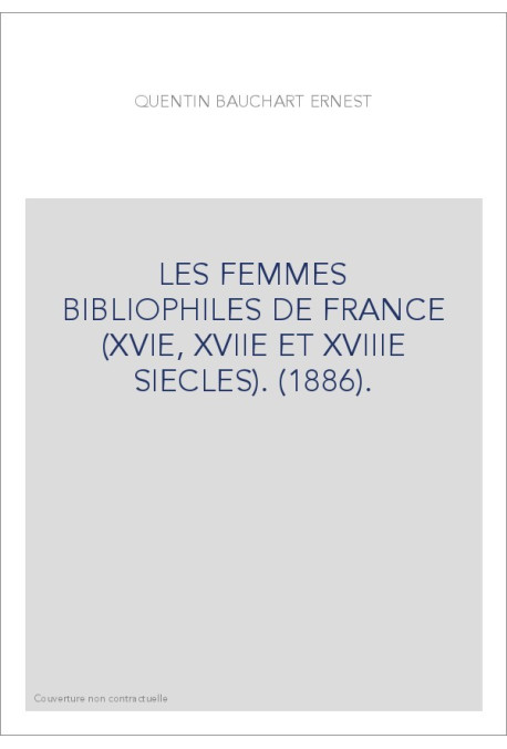 LES FEMMES BIBLIOPHILES DE FRANCE (XVIE, XVIIE ET XVIIIE SIECLES). (1886).