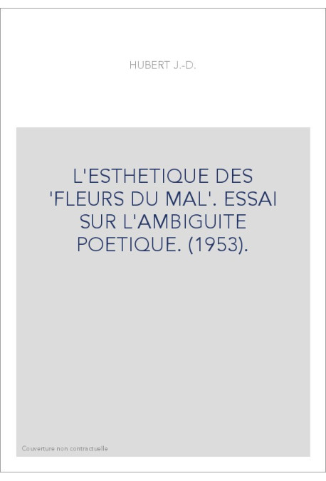 L'ESTHETIQUE DES 'FLEURS DU MAL'. ESSAI SUR L'AMBIGUITE POETIQUE. (1953).