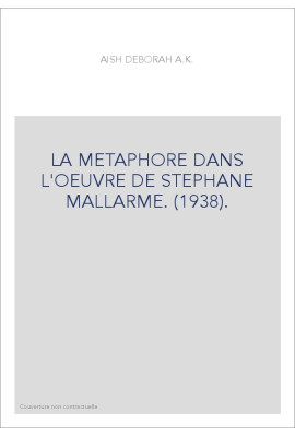 LA METAPHORE DANS L'OEUVRE DE STEPHANE MALLARME. (1938).