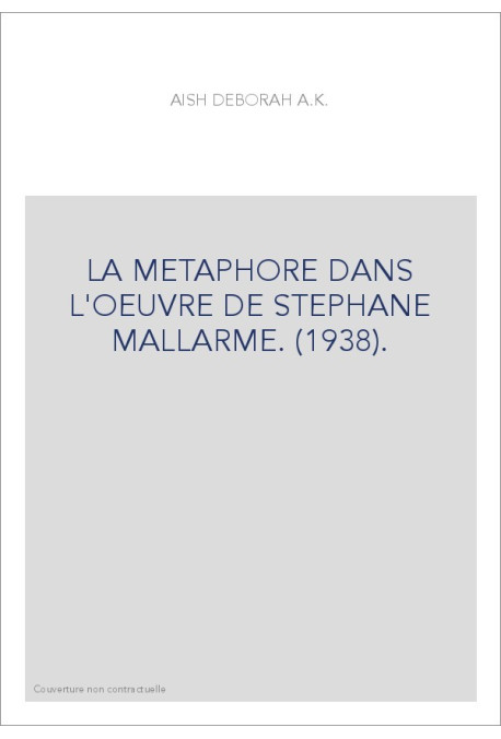 LA METAPHORE DANS L'OEUVRE DE STEPHANE MALLARME. (1938).