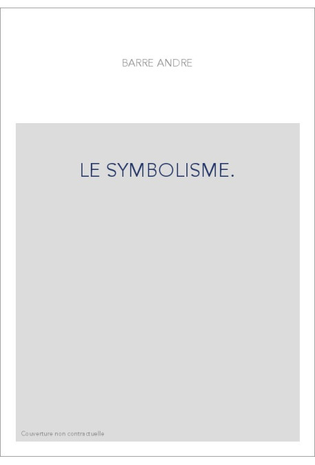 LE SYMBOLISME. ESSAI HISTORIQUE SUR LE MOUVEMENT POETIQUE EN FRANCE, DE 1885 A 1900.