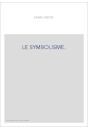 LE SYMBOLISME. ESSAI HISTORIQUE SUR LE MOUVEMENT POETIQUE EN FRANCE, DE 1885 A 1900.