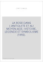 LA ROSE DANS L'ANTIQUITE ET AU MOYEN AGE. HISTOIRE, LEGENDE ET SYMBOLISME (1892).