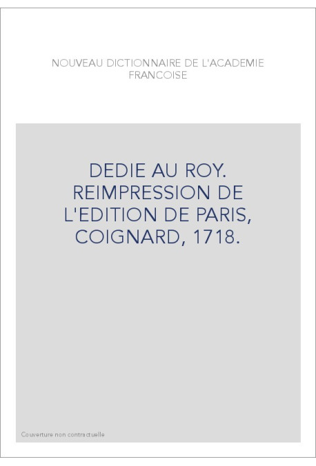 DEDIE AU ROY. REIMPRESSION DE L'EDITION DE PARIS, COIGNARD, 1718.