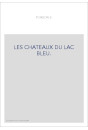 LES CHATEAUX DU LAC BLEU.