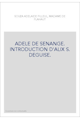 ADELE DE SENANGE. INTRODUCTION D'ALIX S. DEGUISE.