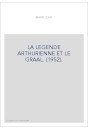 LA LEGENDE ARTHURIENNE ET LE GRAAL. (1952).