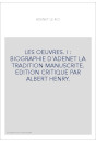 LES OEUVRES. I : BIOGRAPHIE D'ADENET LA TRADITION MANUSCRITE. EDITION CRITIQUE PAR ALBERT HENRY.
