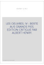 LES OEUVRES. IV : BERTE AUS GRANDS PIES. EDITION CRITIQUE PAR ALBERT HENRY.