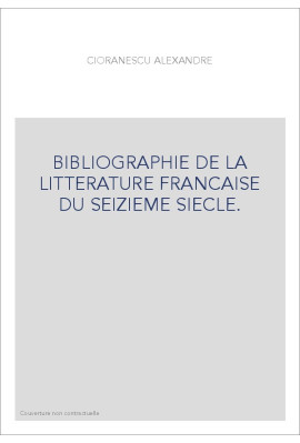 BIBLIOGRAPHIE DE LA LITTERATURE FRANCAISE DU SEIZIEME SIECLE.