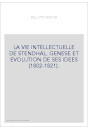 LA VIE INTELLECTUELLE DE STENDHAL. GENESE ET EVOLUTION DE SES IDEES (1802-1821).