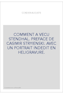 COMMENT A VECU STENDHAL. PREFACE DE CASIMIR STRYIENSKI. AVEC UN PORTRAIT INDEDIT EN HELIGRAVURE.