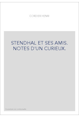 STENDHAL ET SES AMIS. NOTES D'UN CURIEUX.