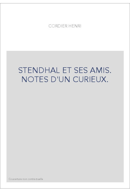 STENDHAL ET SES AMIS. NOTES D'UN CURIEUX.