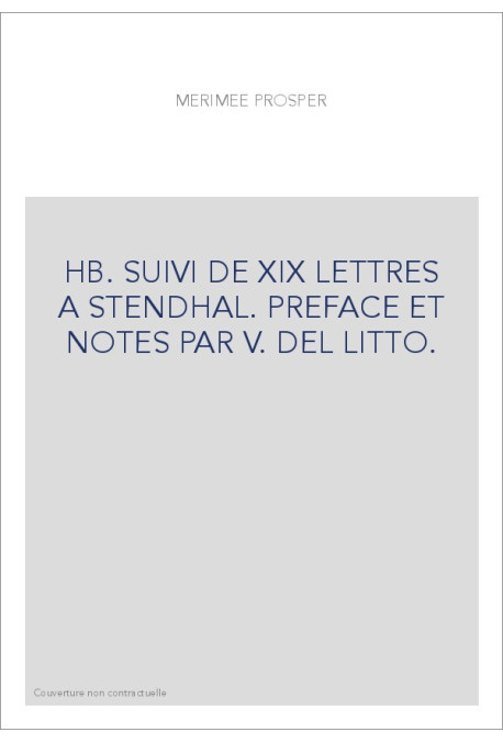 HB. SUIVI DE XIX LETTRES A STENDHAL. PREFACE ET NOTES PAR V. DEL LITTO.