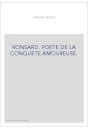 RONSARD. POETE DE LA CONQUETE AMOUREUSE.