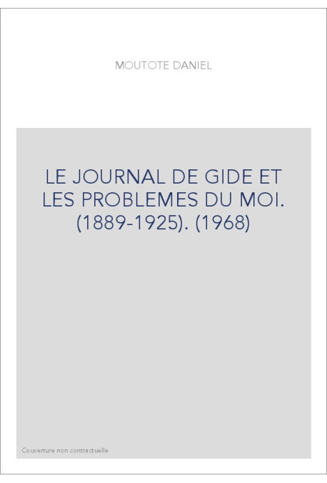 LE JOURNAL DE GIDE ET LES PROBLEMES DU MOI. (1889-1925). (1968)