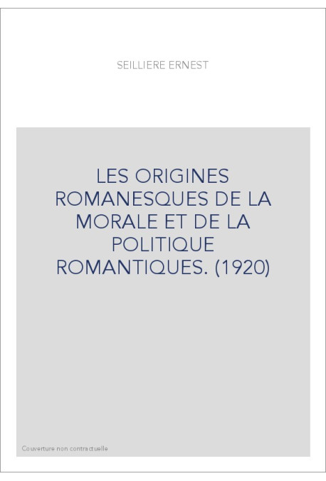 LES ORIGINES ROMANESQUES DE LA MORALE ET DE LA POLITIQUE ROMANTIQUES. (1920)
