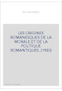 LES ORIGINES ROMANESQUES DE LA MORALE ET DE LA POLITIQUE ROMANTIQUES. (1920)