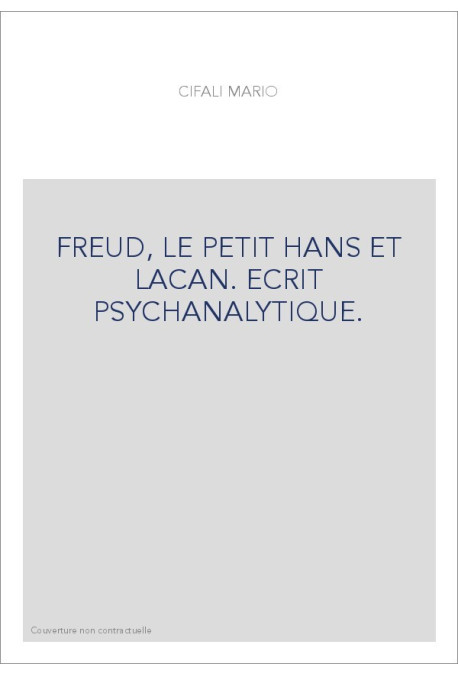 FREUD, LE PETIT HANS ET LACAN. ECRIT PSYCHANALYTIQUE.