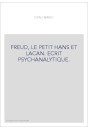 FREUD, LE PETIT HANS ET LACAN. ECRIT PSYCHANALYTIQUE.