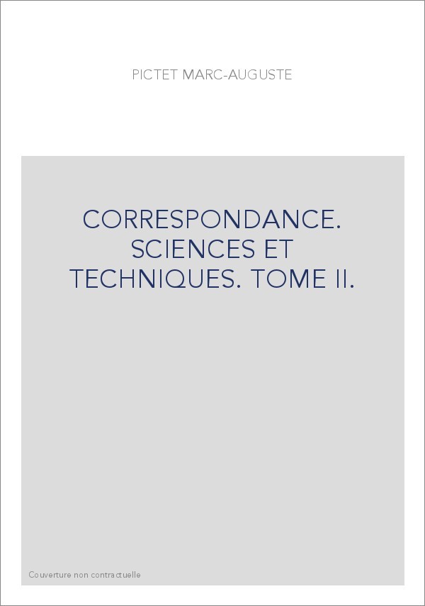 CORRESPONDANCE. SCIENCES ET TECHNIQUES. TOME II. LES CORRESPONDANTS FRANCAIS (1752-1825).