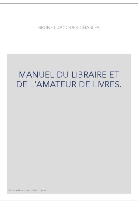 MANUEL DU LIBRAIRE ET DE L'AMATEUR DE LIVRES.