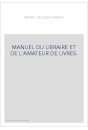 MANUEL DU LIBRAIRE ET DE L'AMATEUR DE LIVRES.
