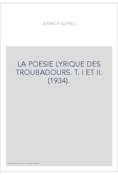 LA POESIE LYRIQUE DES TROUBADOURS. T. I ET II. (1934).