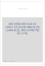 RECHERCHES SUR LE LIBRO DE BUEN AMOR DE JUAN RUIZ. ARCHIPRETRE DE HITA.