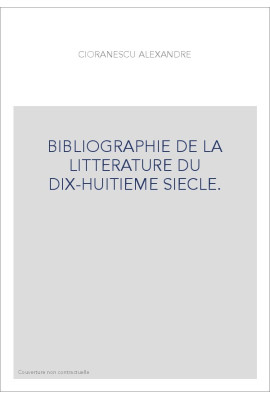 BIBLIOGRAPHIE DE LA LITTERATURE DU DIX-HUITIEME        SIECLE.