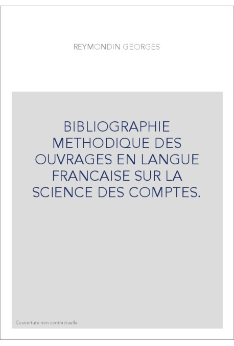 BIBLIOGRAPHIE METHODIQUE DES OUVRAGES EN LANGUE        FRANCAISE SUR LA SCIENCE DES COMPTES.