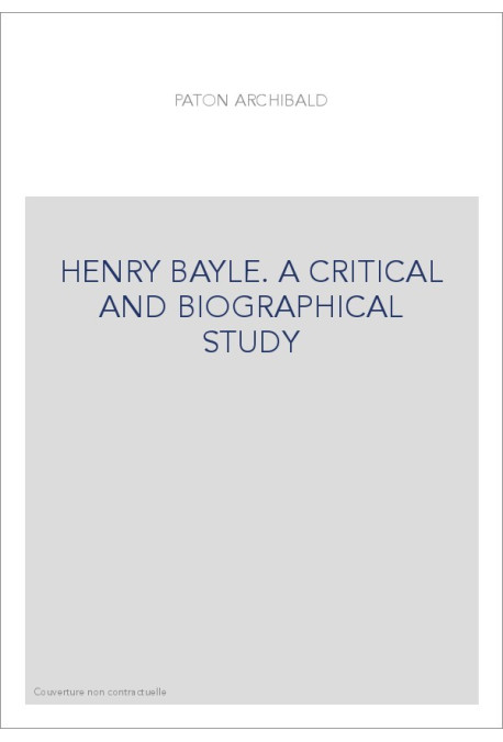 HENRY BAYLE. A CRITICAL AND BIOGRAPHICAL STUDY