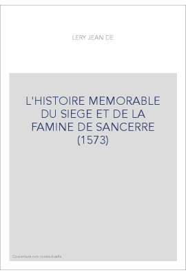 L'HISTOIRE MEMORABLE DU SIEGE ET DE LA FAMINE DE       SANCERRE (1573)