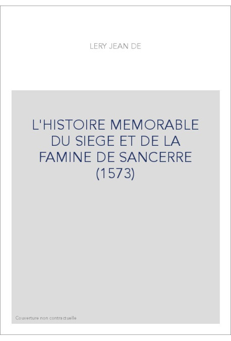 L'HISTOIRE MEMORABLE DU SIEGE ET DE LA FAMINE DE       SANCERRE (1573)