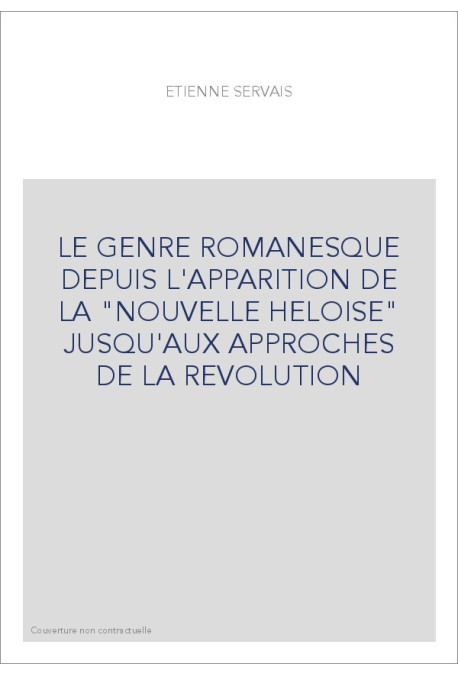 LE GENRE ROMANESQUE DEPUIS L'APPARITION DE LA          "NOUVELLE HELOISE" JUSQU'AUX APPROCHES DE LA REVOLUTI