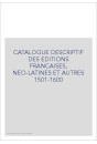 CATALOGUE DESCRIPTIF DES EDITIONS FRANCAISES, NEO-LATINES ET AUTRES 1501-1600