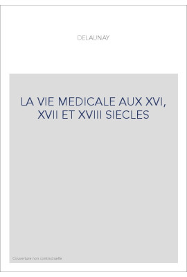 LA VIE MEDICALE AUX XVI, XVII ET XVIII SIECLES