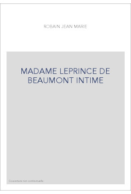 ME LEPRINCE DE BEAUMONT INTIME. AVEC SES PRINCIPAUX CONTES ET DOCUMENTS INEDITS