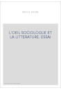 L'OEIL SOCIOLOGUE ET LA LITTERATURE. ESSAI