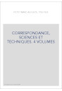 CORRESPONDANCE, SCIENCES ET TECHNIQUES. 4 VOLUMES