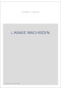 L'ARABE MAGHREBIN. PETIT DICTIONNAIRE FRANCAIS-ARABE