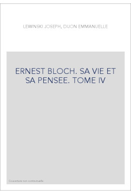 ERNEST BLOCH. SA VIE ET SA PENSEE TOME IV. LE HAVRE DE PAIX EN OREGON 1939-1959