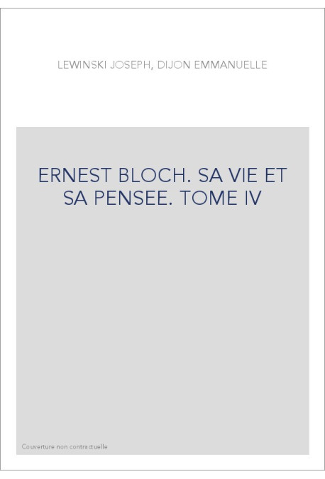 ERNEST BLOCH. SA VIE ET SA PENSEE TOME IV. LE HAVRE DE PAIX EN OREGON 1939-1959