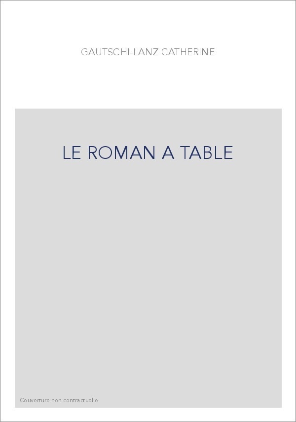 LE ROMAN A TABLE. NOURRITURES ET REPAS IMAGINAIRES DANS LE ROMAN FRANçAIS (1850-1900)
